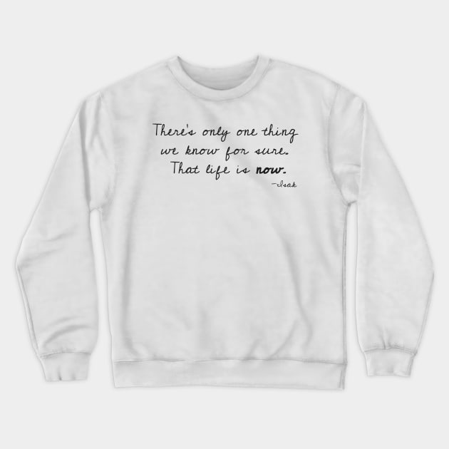 SKAM Isak quote - Life is now Norway Series Crewneck Sweatshirt by nanaminhae